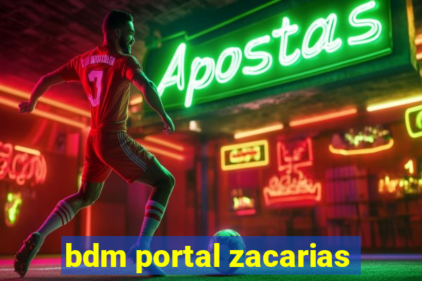 bdm portal zacarias